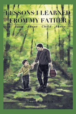 Lessons I Learned from My Father: A Book About Child Abuse - Ulrich, David