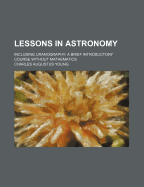 Lessons in Astronomy Including Uranography: A Brief Introductory Course Without Mathematics