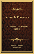 Lessons in Commerce: A Textbook for Students (1904)