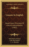 Lessons in English: Based Upon Principles of Literary Interpretation (1902)