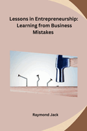 Lessons in Entrepreneurship: Learning from Business Mistakes