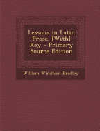 Lessons in Latin Prose. [With] Key - Bradley, William Windham