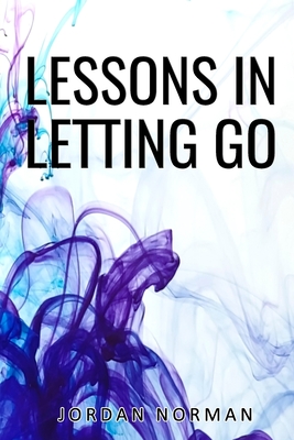 Lessons In Letting Go - Harris, Rachel (Editor), and Norman, Jordan