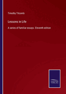 Lessons in Life: A series of familiar essays. Eleventh edition