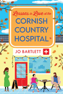 Lessons in Love at the Cornish Country Hospital: The next instalment in the uplifting Cornish Country Hospital Series from Jo Bartlett