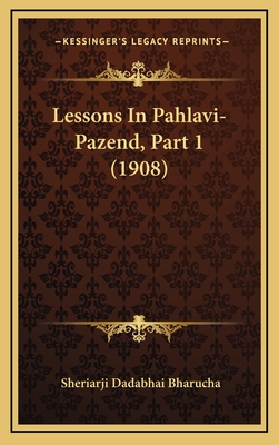 Lessons in Pahlavi-Pazend, Part 1 (1908) - Bharucha, Sheriarji Dadabhai