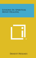 Lessons in Spiritual Mind Healing