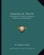 Lessons in Truth: A Course of Twelve Lessons in Practical Christianity