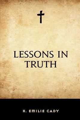 Lessons in Truth - Cady, H Emilie