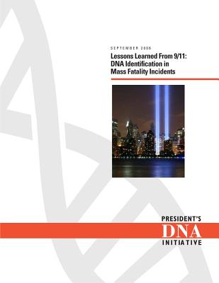 Lessons Learned From 9/11: DNA Identification in Mass Fatality Incidents - Justice, National Institute of, and Programs, Office of Justice, and Justice, U S Department of