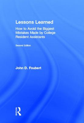 Lessons Learned: How to Avoid the Biggest Mistakes Made by College Resident Assistants - Foubert, John D