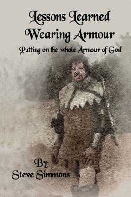 Lessons Learned Wearing Armour - Simmons, Steve