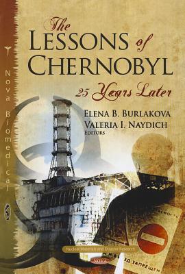 Lessons of Chernobyl: 25 Years Later - Burlakova, Elena B (Editor), and Naydich, Valeria I (Editor)