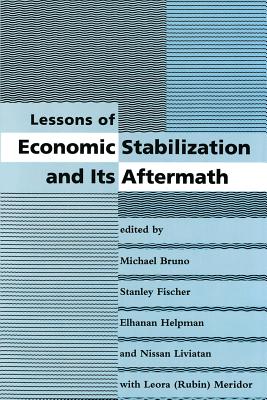 Lessons of Economic Stabilization and Its Aftermath - Bruno, Michael (Editor), and Fischer, Stanley (Editor), and Helpman, Elhanan, Professor (Editor)