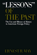 Lessons of the Past: The Use and Misuse of History in American Foreign Policy