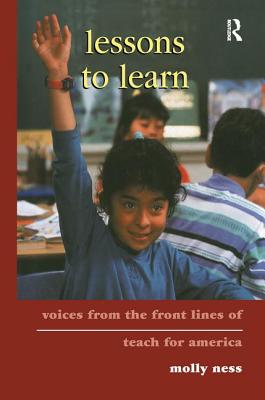 Lessons to Learn: Voices from the Front Lines of Teach for America - Ness, Molly