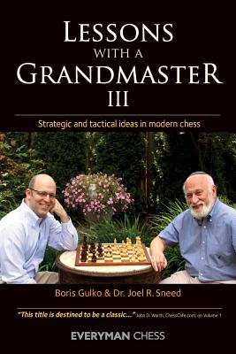 Lessons with a Grandmaster 3: Strategic and Tactical Ideas in Modern Chess - Gulko, Boris, and Sneed, Joel R., Dr.