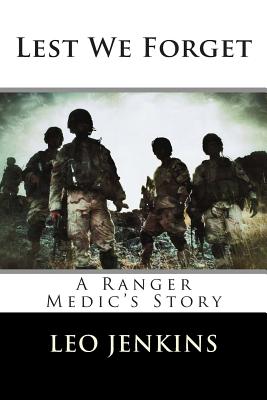Lest We Forget: An Army Ranger Medic's Story - Jenkins, Leo