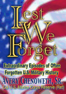 Lest We Forget: Extraordinary Episodes of Often Forgotten U.S. Military History