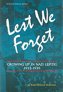 Lest We Forget: Growing Up in Nazi Leipzig, 1933-1939