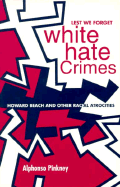 Lest We Forget: White Hate Crimes: Howard Beach and Other Racial Atrocities