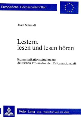 Lestern, Lesen Und Lesen Hoeren: Kommunikationsstudien Zur Deutschen Prosasatire Der Reformationszeit - Schmidt, Josef