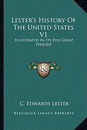 Lester's History Of The United States V1: Illustrated In Its Five Great Periods: Colonization, Consolidation, Development, Achievement, Advancement (1883)