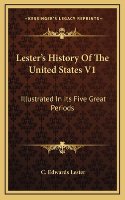 Lester's History of the United States V1: Illustrated in Its Five Great Periods, Colonization, Consolidation, Development, Achievement, Advancement (1883) - Lester, Charles Edwards