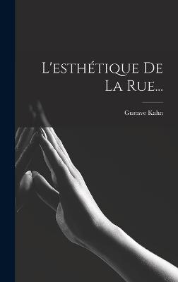 L'esthtique De La Rue... - Kahn, Gustave