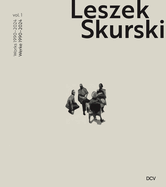 Leszek Skurski - Werkverzeichnis Band 1: Werke Von 1990-2024 / Catalogue Raisonn Vol. 1: Works from 1990-2024