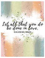 Let All That You Do Be Done In Love: Coloring Book