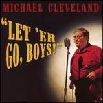 Let 'er Go, Boys! - Michael Cleveland