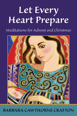 Let Every Heart Prepare: Meditations for Advent and Christmas - Crafton, Barbara Cawthorne, Rev.