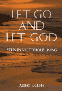 Let Go and Let God: Steps in Victorious Living
