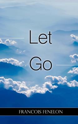 Let Go - Fenelon, Francois