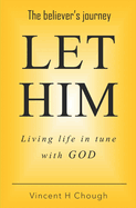 Let Him: Living life in tune with God