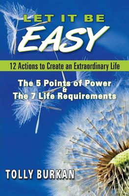 Let It Be Easy: 12 Actions to Create an Extraordinary Life - Burkan, Tolly