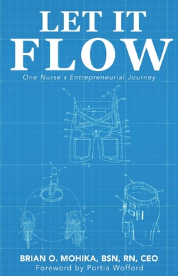 Let It Flow: One Nurse's Entrepreneurial Journey - Mohika, Brian O