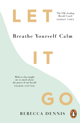 Let It Go: Breathe Yourself Calm - Dennis, Rebecca