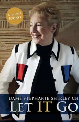 Let it Go: The Entrepreneur Turned Ardent Philanthropist - Shirley, Stephanie, and Askwith, Richard