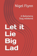 Let it Lie Big Lad: A Ballymena Stag weekend