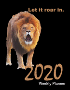 Let it ROAR in 2020 Weekly Planner: Large 8.5 x11 matte cover, two pages for each week, full page monthly calendar, inspirational quotes & space to write affirmations. A great gift.
