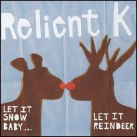 Let It Snow Baby...Let It Reindeer - Relient K