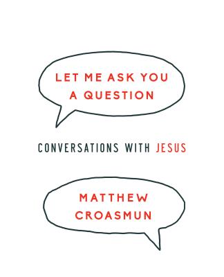 Let Me Ask You a Question: Conversations with Jesus - Croasmun, Matthew