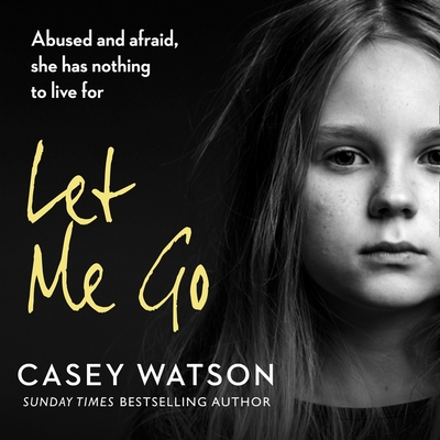 Let Me Go: Lib/E: Abused and Afraid, She Has Nothing to Live for - Lock, Kate (Read by), and Watson, Casey