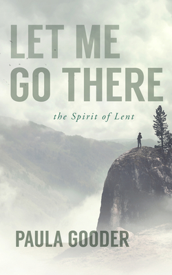 Let Me Go There: The Spirit of Lent - Gooder, Paula