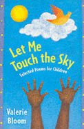 Let Me Touch The Sky: Selected Poems For Children - Bloom, Valerie