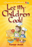 Let My Children Cook!: A Passover Cookbook for Kids