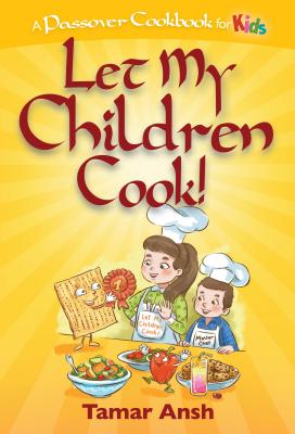 Let My Children Cook!: A Passover Cookbook for Kids - Ansh, Tamar