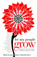 Let My People Grow: Reflections on Making Disciples Who Make a Difference in Today's World - Greene, Mark (Editor), and Cotterell, Tracy (Editor)